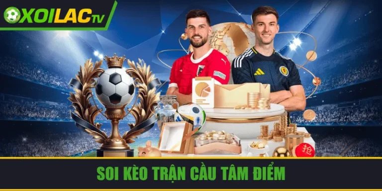 Soi kèo trận cầu tâm điểm